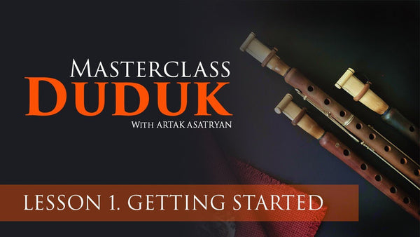 9 Things We’ve Learned From Duduk Masterclass Lesson 1 - Dudukhouse